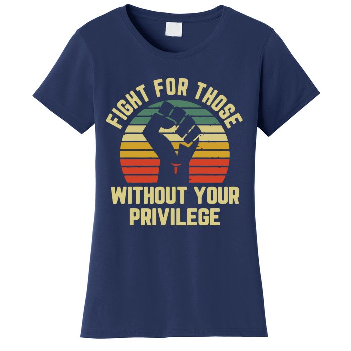 Fight For Those Without Your Privilege Civil Rights Women's T-Shirt