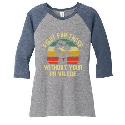 Fight For Those Without Your Privilege Civil Rights Women's Tri-Blend 3/4-Sleeve Raglan Shirt