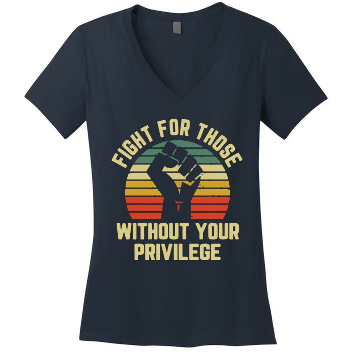 Fight For Those Without Your Privilege Civil Rights Women's V-Neck T-Shirt