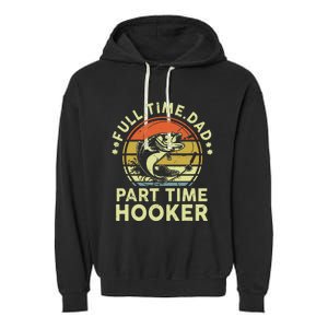 Fishing Full Time Dad Part Time Hooker Funny Bass Dad Garment-Dyed Fleece Hoodie