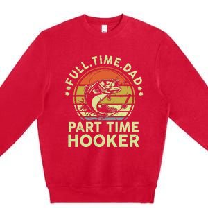 Fishing Full Time Dad Part Time Hooker Funny Bass Dad Premium Crewneck Sweatshirt