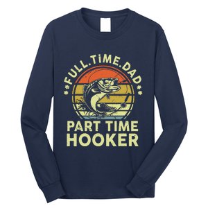 Fishing Full Time Dad Part Time Hooker Funny Bass Dad Long Sleeve Shirt