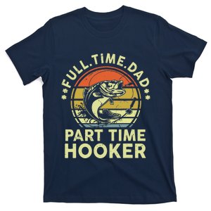 Fishing Full Time Dad Part Time Hooker Funny Bass Dad T-Shirt