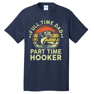 Fishing Full Time Dad Part Time Hooker Funny Bass Dad Tall T-Shirt