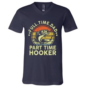 Fishing Full Time Dad Part Time Hooker Funny Bass Dad V-Neck T-Shirt