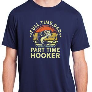 Fishing Full Time Dad Part Time Hooker Funny Bass Dad Adult ChromaSoft Performance T-Shirt