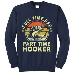 Fishing Full Time Dad Part Time Hooker Funny Bass Dad Tall Sweatshirt