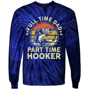 Fishing Full Time Dad Part Time Hooker Funny Bass Dad Tie-Dye Long Sleeve Shirt