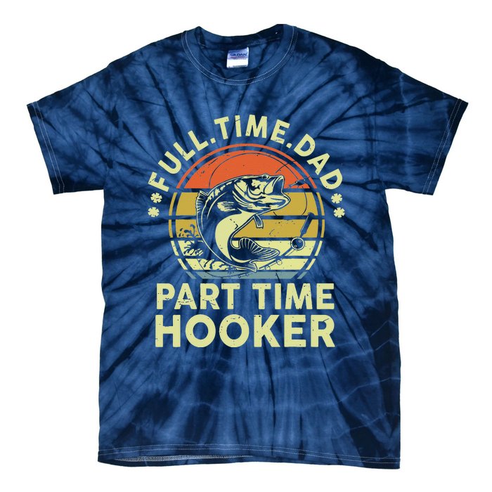 Fishing Full Time Dad Part Time Hooker Funny Bass Dad Tie-Dye T-Shirt