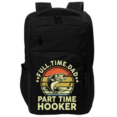Fishing-Shirt Full Time Dad Part Time Hooker Funny Bass Dad Impact Tech Backpack