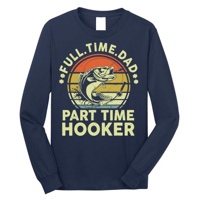 Fishing-Shirt Full Time Dad Part Time Hooker Funny Bass Dad Long Sleeve Shirt