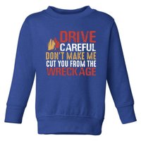 Fire Funny Tee For Fire Drive Careful Funny Gift Toddler Sweatshirt