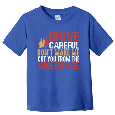 Fire Funny Tee For Fire Drive Careful Funny Gift Toddler T-Shirt