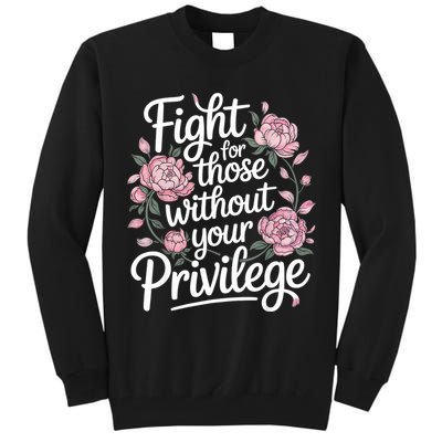 Fight For Those Without Your Privilege ' Women Resist Floral  Tall Sweatshirt