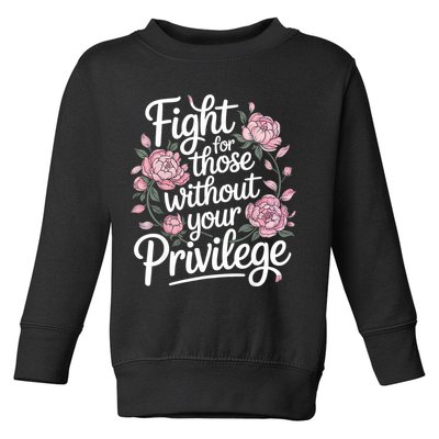 Fight For Those Without Your Privilege ' Women Resist Floral  Toddler Sweatshirt