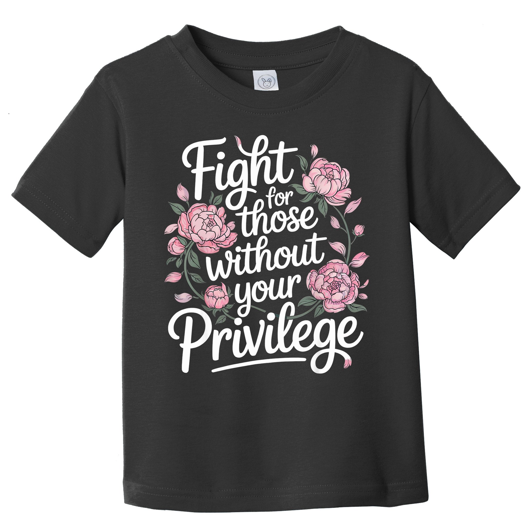 Fight For Those Without Your Privilege ' Women Resist Floral  Toddler T-Shirt