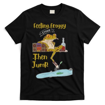 Feeling Froggy Then Jump Frog Apparel T-Shirt