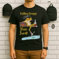 Feeling Froggy Then Jump Frog Apparel T-Shirt