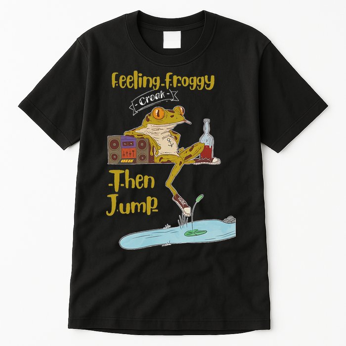 Feeling Froggy Then Jump Frog Apparel Tall T-Shirt