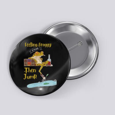 Feeling Froggy Then Jump Frog Apparel Button