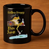 Feeling Froggy Then Jump Frog Apparel 11oz C Handle Ceramic Mug