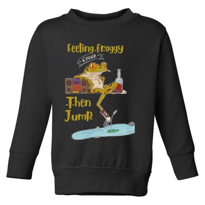 Feeling Froggy Then Jump Frog Apparel Toddler Sweatshirt