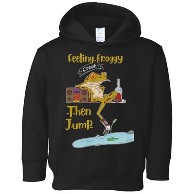 Feeling Froggy Then Jump Frog Apparel Toddler Hoodie