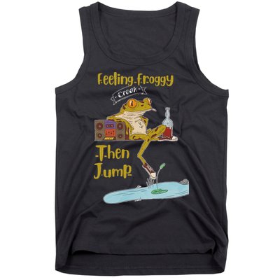 Feeling Froggy Then Jump Frog Apparel Tank Top