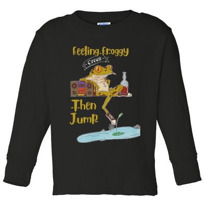 Feeling Froggy Then Jump Frog Apparel Toddler Long Sleeve Shirt