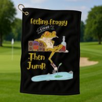Feeling Froggy Then Jump Frog Apparel Golf Towel