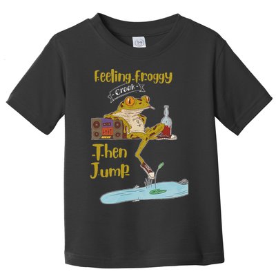 Feeling Froggy Then Jump Frog Apparel Toddler T-Shirt