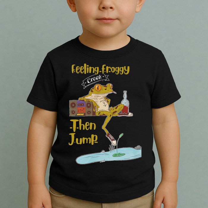 Feeling Froggy Then Jump Frog Apparel Toddler T-Shirt
