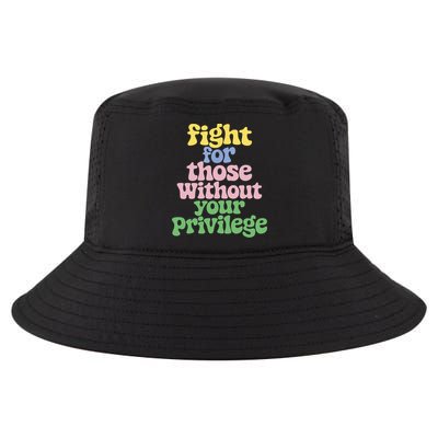 Fight For Those Without Your Privilege Civil Rights  Cool Comfort Performance Bucket Hat