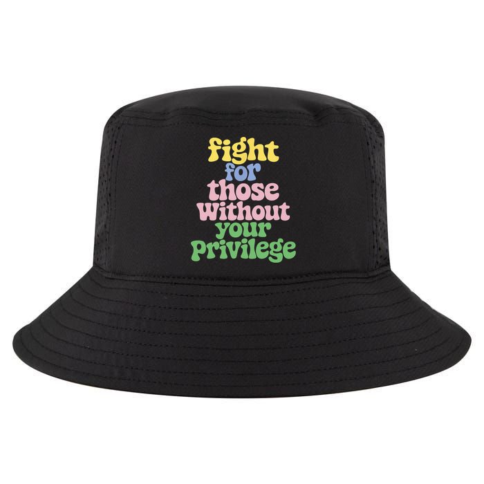 Fight For Those Without Your Privilege Civil Rights  Cool Comfort Performance Bucket Hat