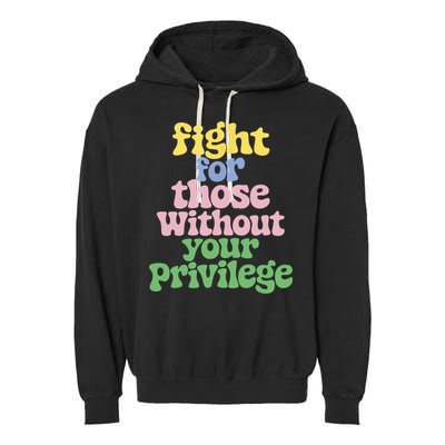 Fight For Those Without Your Privilege Civil Rights  Garment-Dyed Fleece Hoodie