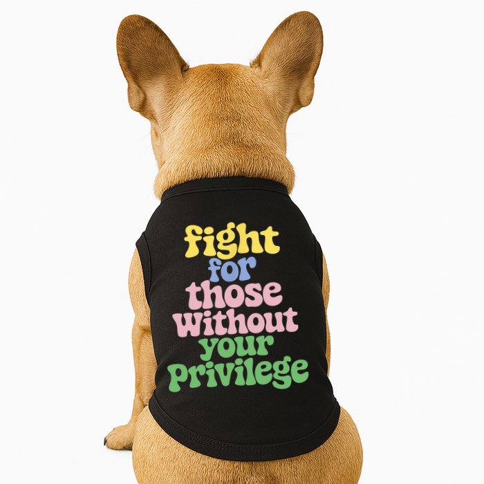 Fight For Those Without Your Privilege Civil Rights  Doggie Tank