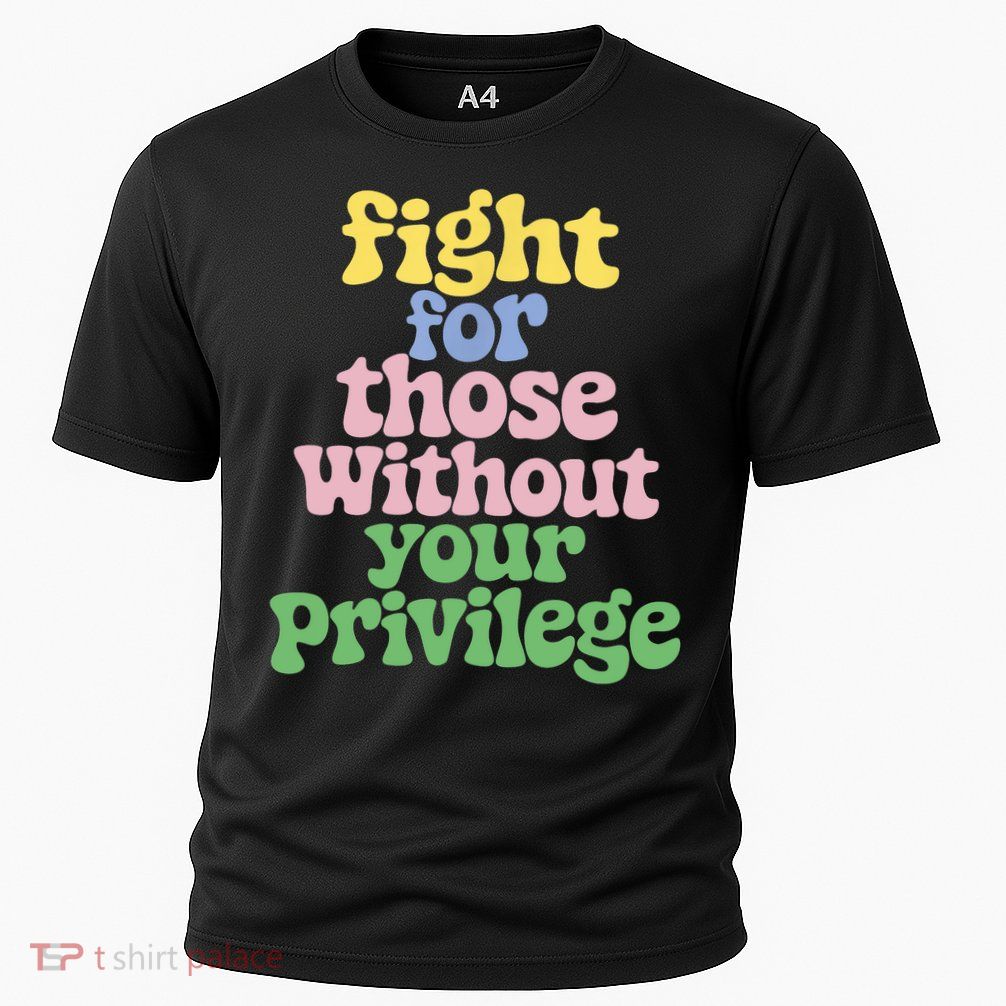 Fight For Those Without Your Privilege Civil Rights  Performance Shirt