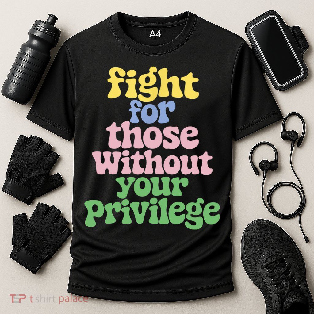Fight For Those Without Your Privilege Civil Rights  Performance Shirt