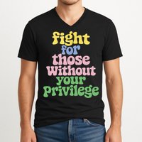 Fight For Those Without Your Privilege Civil Rights  V-Neck T-Shirt