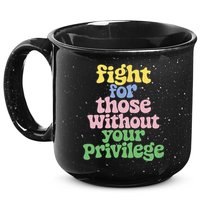 Fight For Those Without Your Privilege Civil Rights  15oz Campfire Ceramic Mug