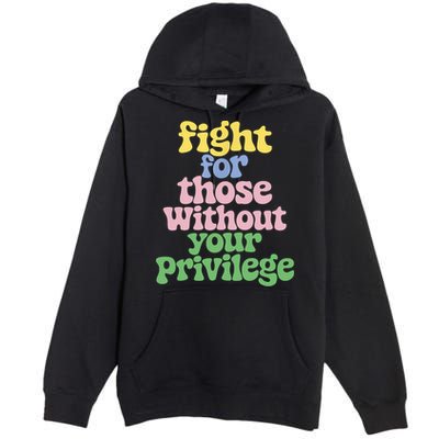Fight For Those Without Your Privilege Civil Rights  Premium Pullover Hoodie