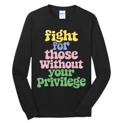 Fight For Those Without Your Privilege Civil Rights  Tall Long Sleeve T-Shirt