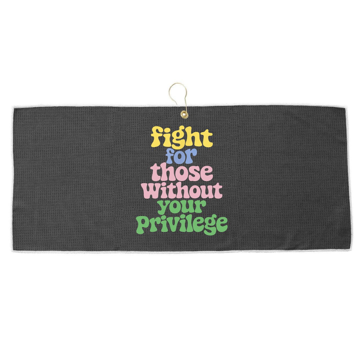 Fight For Those Without Your Privilege Civil Rights  Large Microfiber Waffle Golf Towel