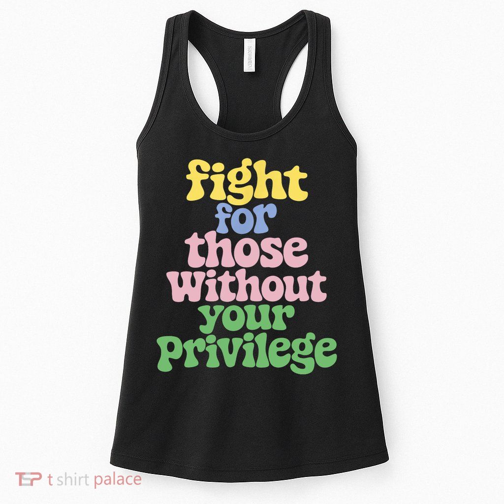 Fight For Those Without Your Privilege Civil Rights  Womens Tank Top