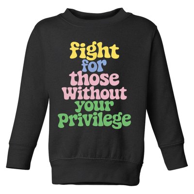 Fight For Those Without Your Privilege Civil Rights  Toddler Sweatshirt