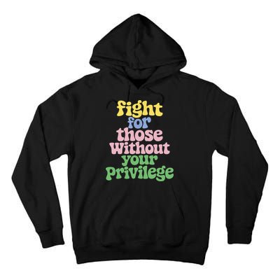 Fight For Those Without Your Privilege Civil Rights  Tall Hoodie