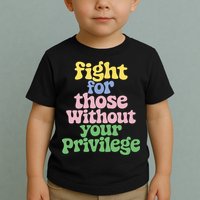 Fight For Those Without Your Privilege Civil Rights  Toddler T-Shirt