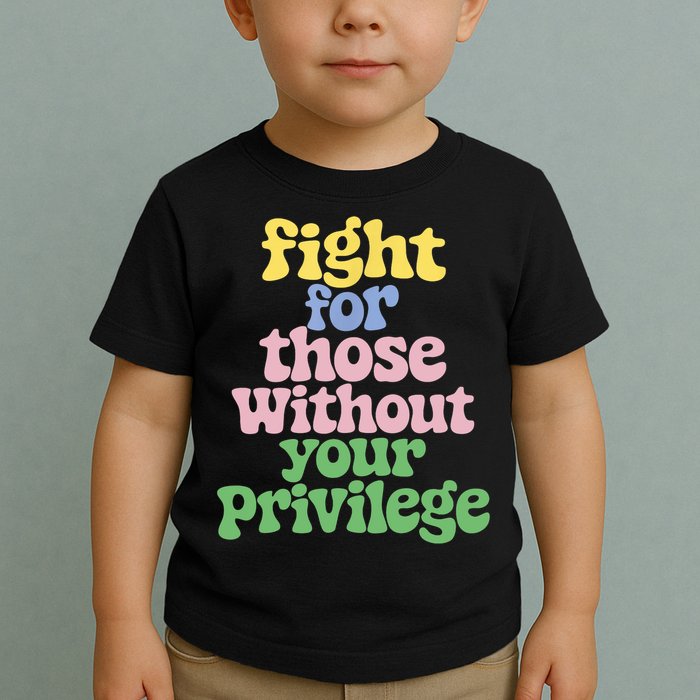 Fight For Those Without Your Privilege Civil Rights  Toddler T-Shirt
