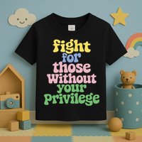 Fight For Those Without Your Privilege Civil Rights  Toddler T-Shirt