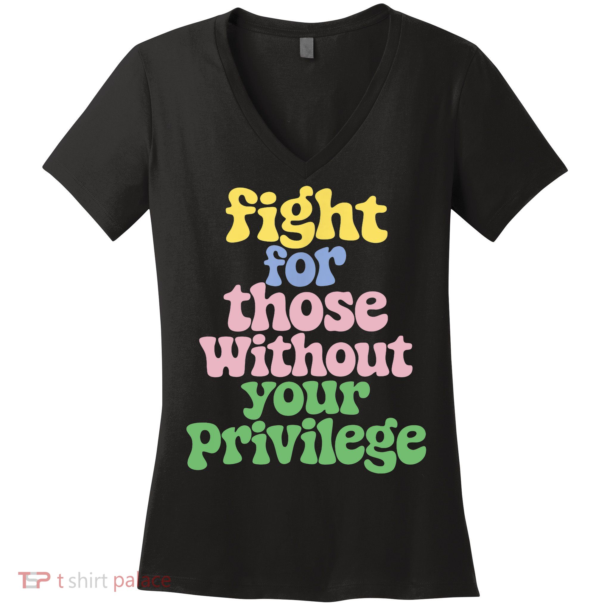 Fight For Those Without Your Privilege Civil Rights  Women's V-Neck T-Shirt